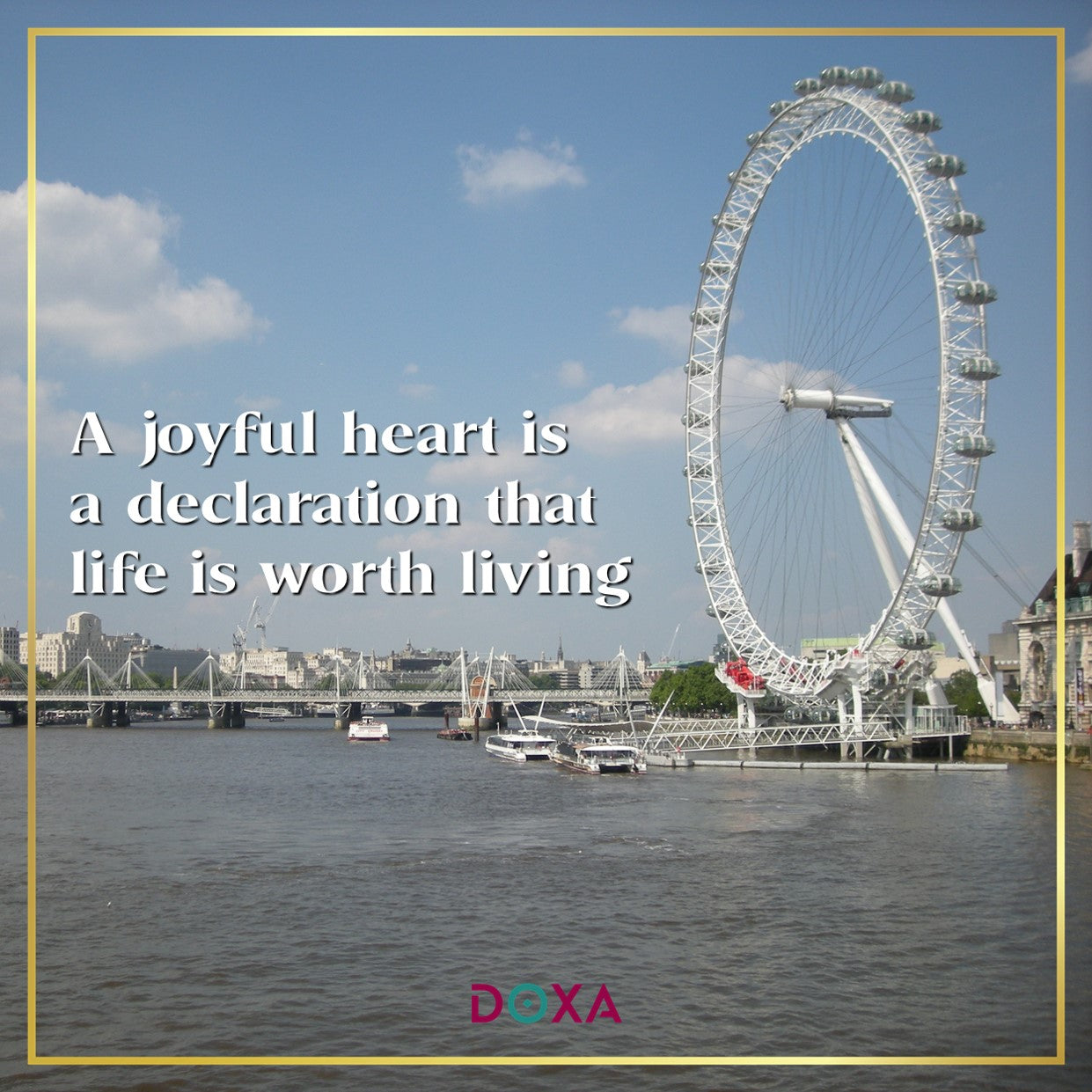 A joyful heart is a declaration that life is worth living