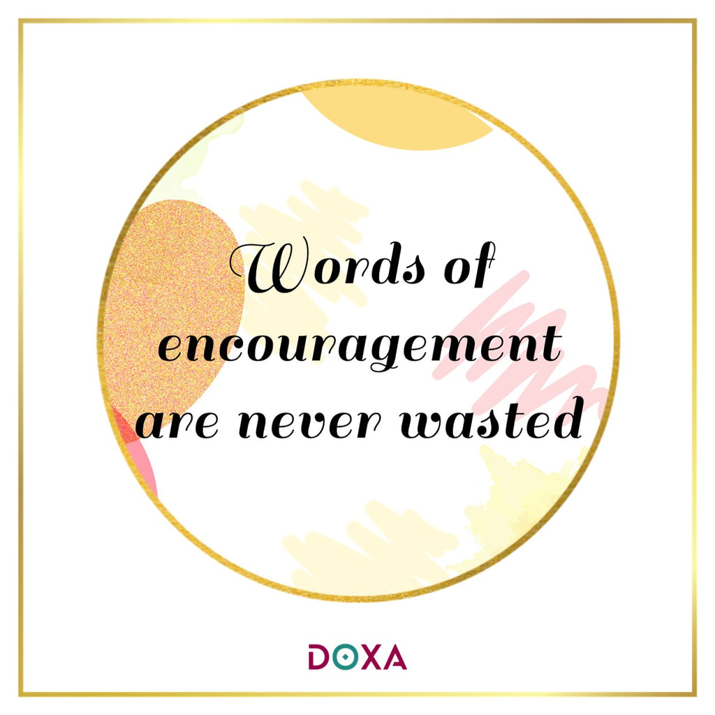 Words of encouragement are never wasted
